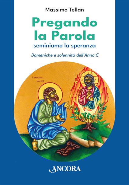 Pregando la parola. Seminiamo la speranza. Domeniche e solennità dell'Anno C - Massimo Tellan - copertina