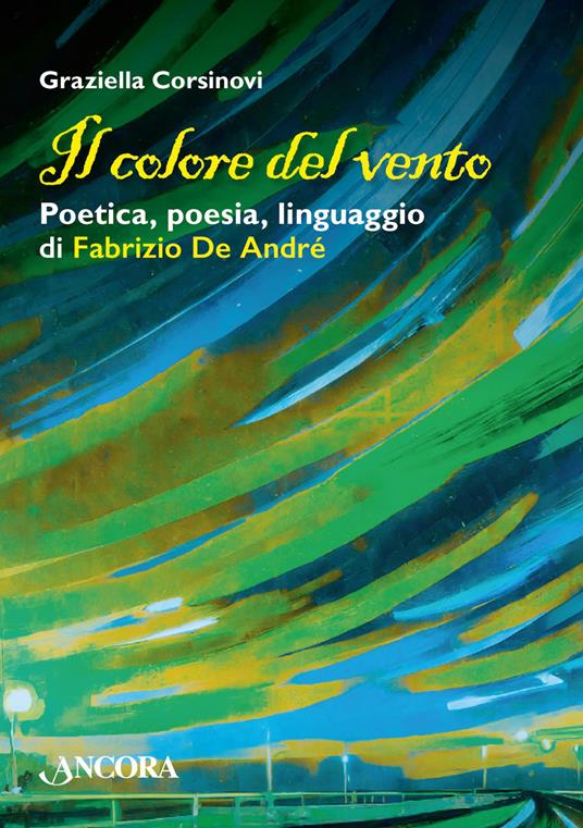Il colore del vento. Poetica, poesia, linguaggio di Fabrizio De André - Graziella Corsinovi - ebook