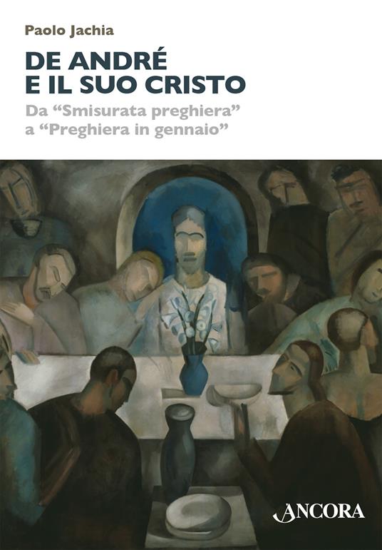 De André e il suo Cristo. Da «Smisurata preghiera» a «Preghiera in gennaio» - Paolo Jachia - copertina