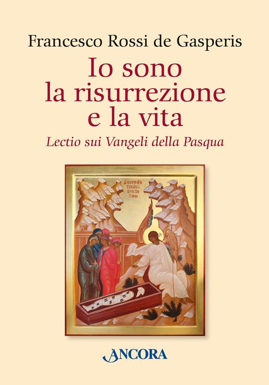 Io sono la risurrezione e la vita. Lectio sui Vangeli della Pasqua - Francesco Rossi De Gasperis - copertina