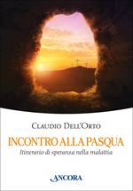 Incontro alla Pasqua. Itinerario di speranza nella malattia
