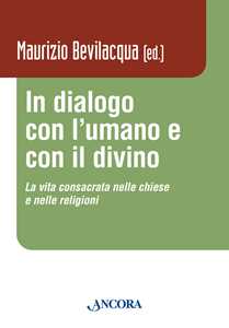 In dialogo con l'umano e con il divino. La vita consacrata nelle chiese e nelle religioni