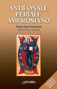Antifonale feriale ambrosiano. Tempo dopo Pentecoste-Settimane dopo Pentecoste. Vol. 2