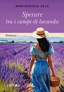 Sperare tra i campi di lavanda