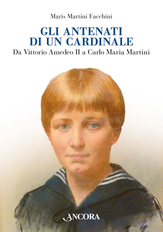 Gli antenati di un cardinale. Un casato nella storia da Vittorio Amedeo II a Carlo Maria Martini - Martini Facchini Maris - copertina
