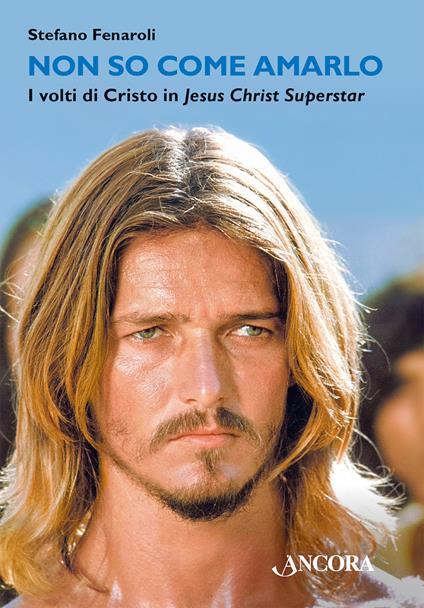Non so come amarlo. I volti di Cristo in Jesus Christ Superstar - Stefano Fenaroli - ebook