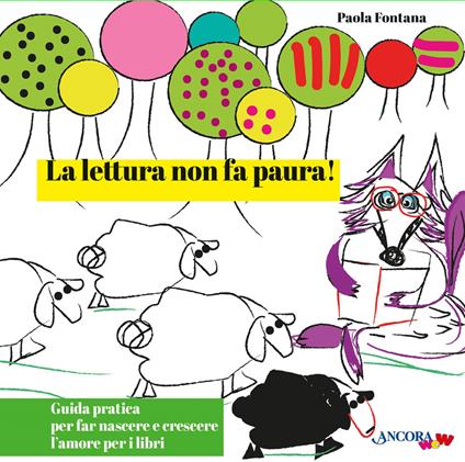 La lettura non fa paura! Guida pratica per far nascere e crescere l'amore per i libri. Ediz. illustrata - Paola Fontana - copertina