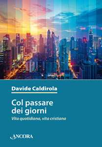 Col passare dei giorni. Vita quotidiana, vita cristiana