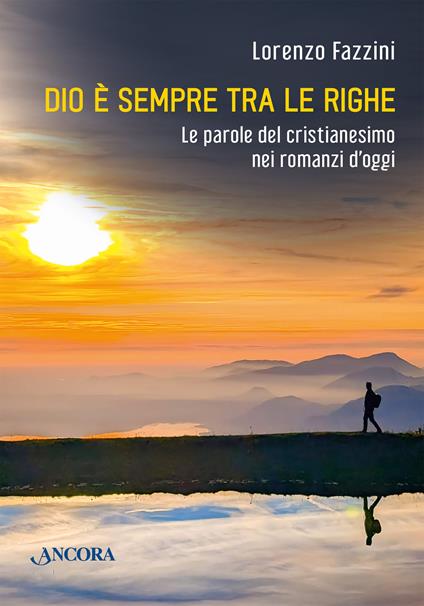 Dio è sempre fra le righe. Le parole del cristianesimo nei romanzi di oggi - Lorenzo Fazzini - copertina