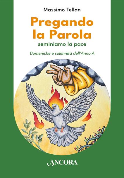 Pregando la parola. Seminiamo la pace. Domeniche e solennità dell’Anno A - Massimo Tellan - copertina