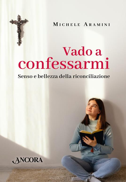 Vado a confessarmi. Senso e bellezza della riconciliazione - Michele Aramini - ebook