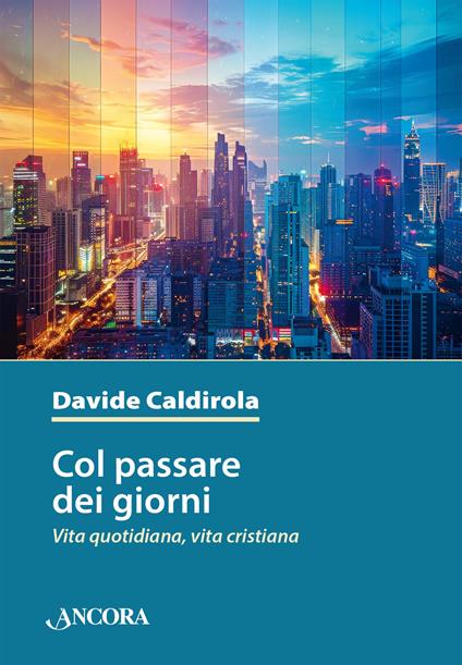 Col passare dei giorni. Vita quotidiana, vita cristiana - Davide Caldirola - ebook