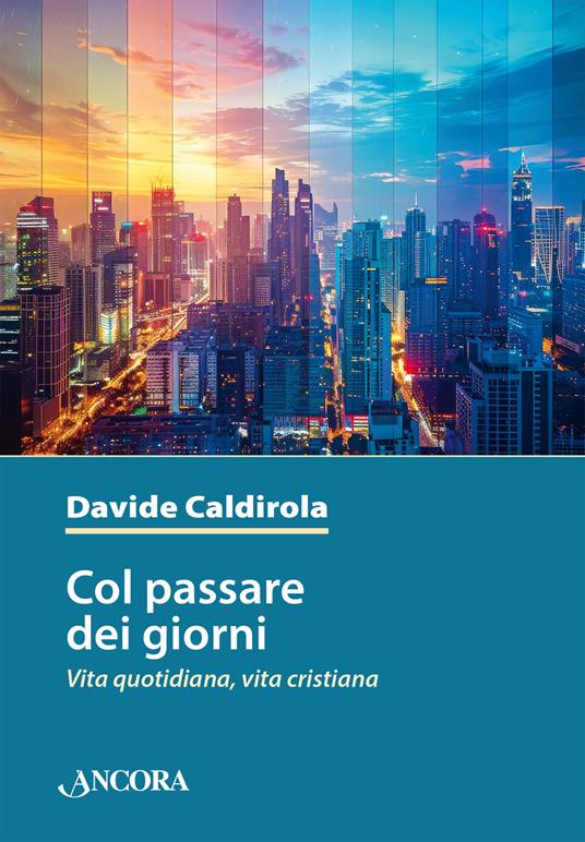 Col passare dei giorni. Vita quotidiana, vita cristiana - Davide Caldirola - ebook