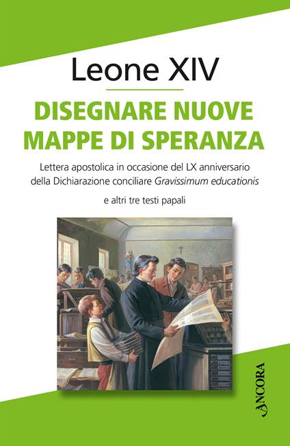 Disegnare nuove mappe di speranza. Lettera apostolica in occasione del LX anniversario della Dichiarazione conciliare Gravissimum educationis e altri tre testi papali - Leone XIV (Robert Francis Prevost) - copertina
