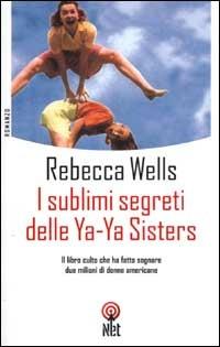 I sublimi segreti delle Ya-Ya Sisters - Rebecca Wells - copertina