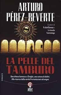 La pelle del tamburo. Una chiesa barocca a Siviglia, una catena di delitti. Alla ricerca della verità fra tentazioni ed enigmi - Arturo Pérez-Reverte - copertina