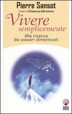 Vivere semplicemente. Alla ricerca dei piaceri dimenticati