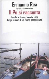 Il Po si racconta. Uomini, donne, paesi, città di una padania sconosciuta - Ermanno Rea - copertina