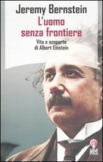 L'uomo senza frontiere. Vita e scoperte di Albert Einstein