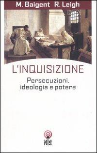 L'inquisizione. Persecuzioni, ideologia e potere - Michael Baigent,Richard Leigh - copertina