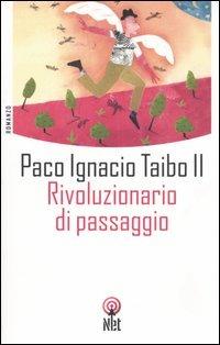 Rivoluzionario di passaggio - Paco Ignacio II Taibo - copertina