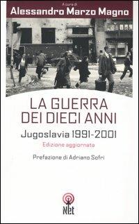 La guerra dei dieci anni. Jugoslavia 1991-2001 - copertina