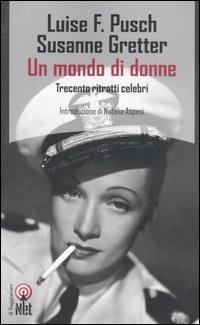 Un mondo di donne. Trecento ritratti celebri - Luise F. Pusch,Susanne Gretter - copertina