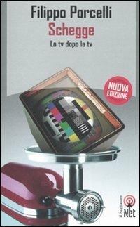Schegge. La tv dopo la tv - Filippo Porcelli - copertina