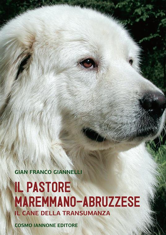 Il cane pastore maremmano/abruzzese. Il cane della transumanza - G. Franco Giannelli - copertina