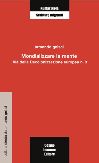 Mondializzare la mente. Via della decolonizzazione europea - Armando Gnisci - copertina