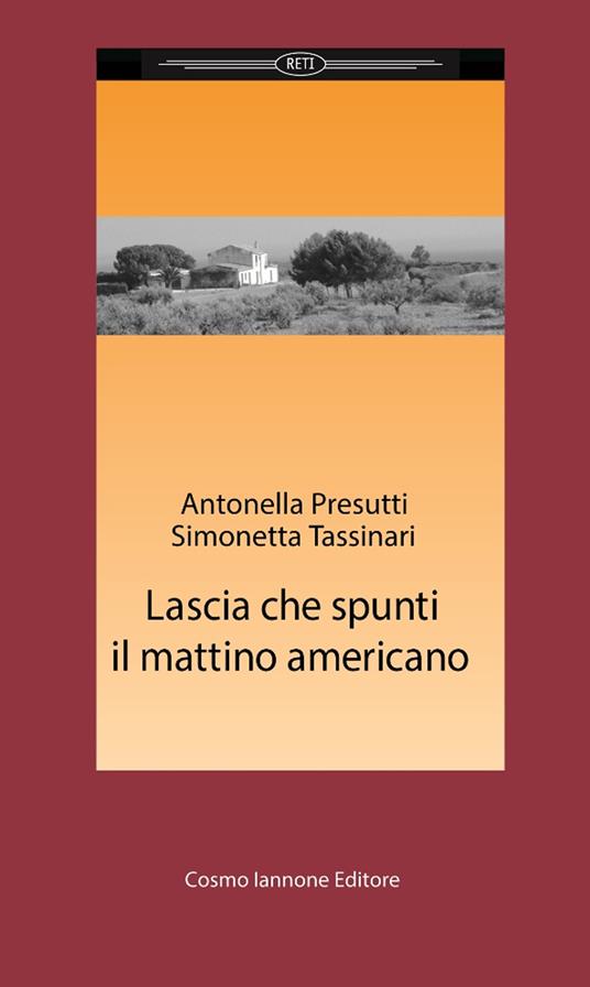 Lascia che spunti il mattino americano - Antonella Presutti,Simonetta Tassinari - copertina