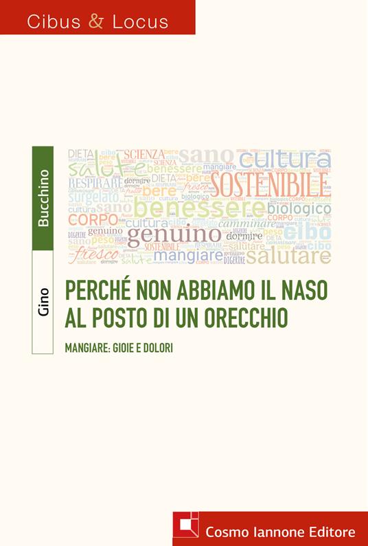 Perché non abbiamo il naso al posto di un orecchio. Mangiare: gioie e dolori - Gino Bucchino - copertina