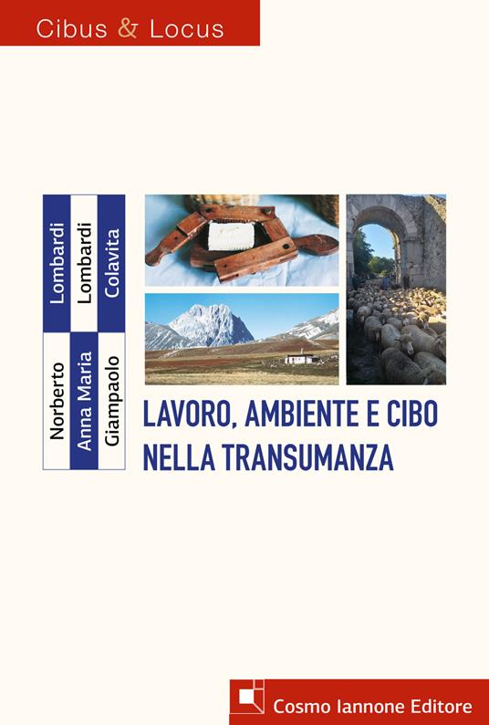 Lavoro, ambiente e cibo nella transumanza - Norberto Lombardi,Anna Maria Lombardi,Giampaolo Colavita - copertina
