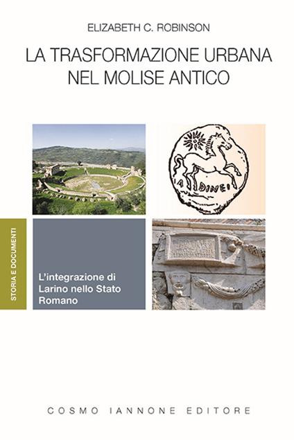 La trasformazione urbana nel Molise antico. L'integrazione di Larino nello Stato Romano - Elizabeth C. Robinson - copertina