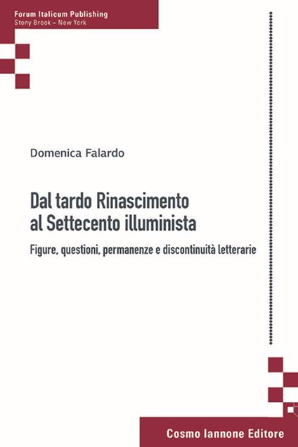 Dal tardo Rinascimento al Settecento illuminista. Figure, questioni, permanenze e discontinuità letterarie - Domenica Falardo - copertina