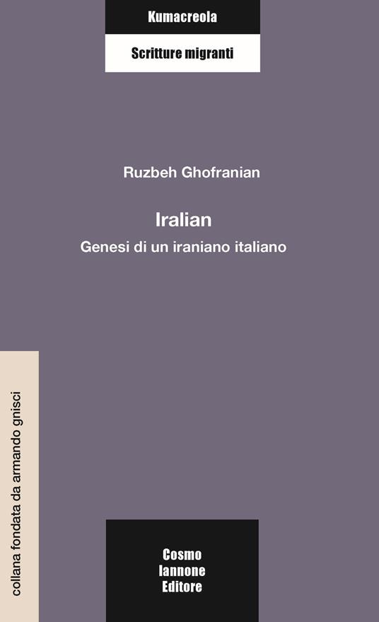 Iralian. Genesi di un iraniano italiano - Ruzbeh Ghofranian - copertina