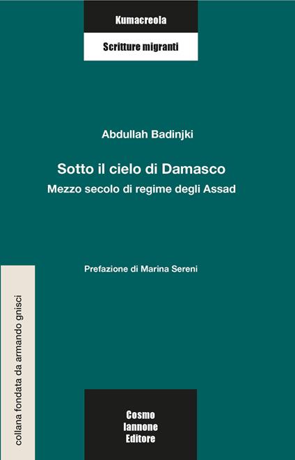 Sotto il cielo di Damasco. Mezzo secolo di regime degli Assad - Abdullah Badinjki - copertina