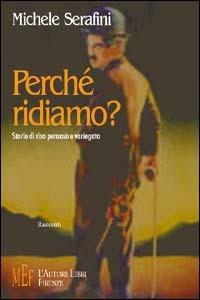 Perché ridiamo? Storie di riso pensoso e variegato - Michele Serafini - copertina