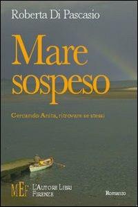 Mare sospeso. Cercando Anita, ritrovare se stessi - Roberta Di Pascasio - copertina