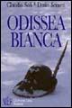 Odissea bianca. Secondo conflitto mondiale, armata italiana in Russia - Claudio Soli,Dario Sernesi - copertina