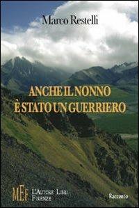 Anche il nonno è stato un guerriero. L'esperienza partigiana raccontata ai ragazzi di oggi - Marco Restelli - copertina