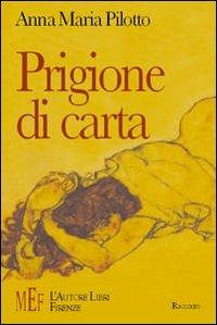 Prigione di carta. Donne in cerca di se stesse attraverso la scrittura - Anna M. Pilotto - copertina
