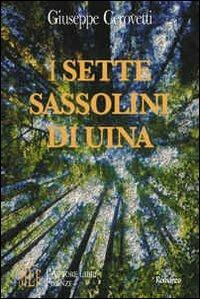 I sette sassolini di Uina. La battaglia di un'eroina ribelle alla ricerca di valori autentici - Giuseppe Cerovetti - copertina