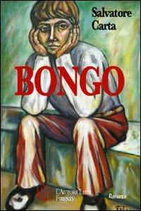 Bongo. Un affresco sconvolgente dell'animo umano e delle sue paure - Salvatore Carta - copertina
