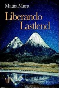 Liberando Lastlend. Un misterioso cavaliere in lotta contro il principe del male - Mattia Mura - copertina