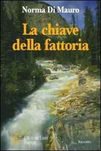 La chiave della fattoria. Due fratellini in fuga da una vita difficile - Norma Di Mauro - copertina