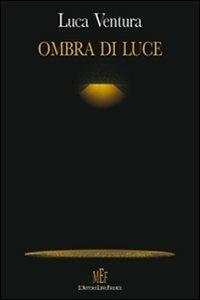 Ombra di luce. Paure e superstizioni di ipotetiche società umane - Luca Ventura - copertina