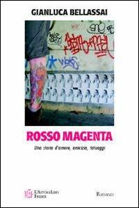 Rosso magenta. Una storia d'amore, amicizia e tatuaggi - Gianluca Bellassai - copertina