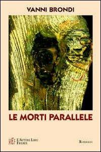 Le morti parallele. Un viaggio sulle tracce di una caccia all'uomo virtuale - Vanni Brondi - copertina