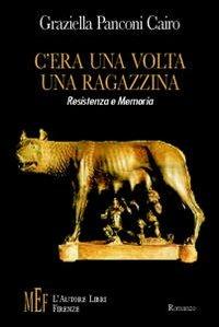 C'era una volta una ragazzina. Resistenza e memoria - Graziella Panconi Cairo - copertina